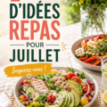 Idées de repas estivales pour juillet avec des ingrédients frais