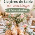 Centres de table de mariage DIY élégants et créatifs