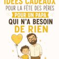 Sélection d'idées de cadeaux pour la fête des pères, mettant en avant des options uniques et significatives.