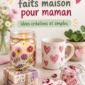 Cadeaux DIY créatifs pour la fête des mères, comprenant des créations uniques et personnalisées.